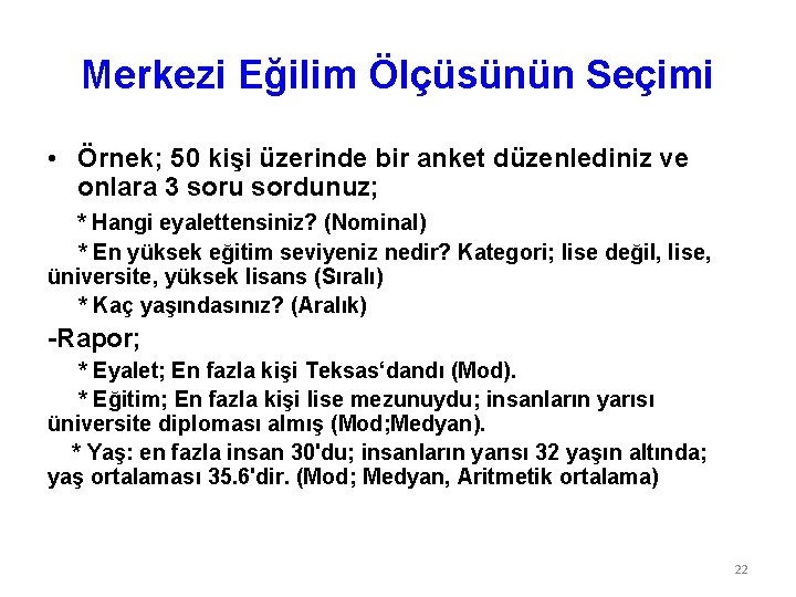 Merkezi Eğilim Ölçüsünün Seçimi • Örnek; 50 kişi üzerinde bir anket düzenlediniz ve onlara