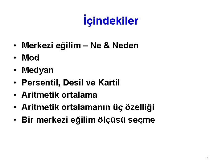 İçindekiler • • Merkezi eğilim – Ne & Neden Mod Medyan Persentil, Desil ve