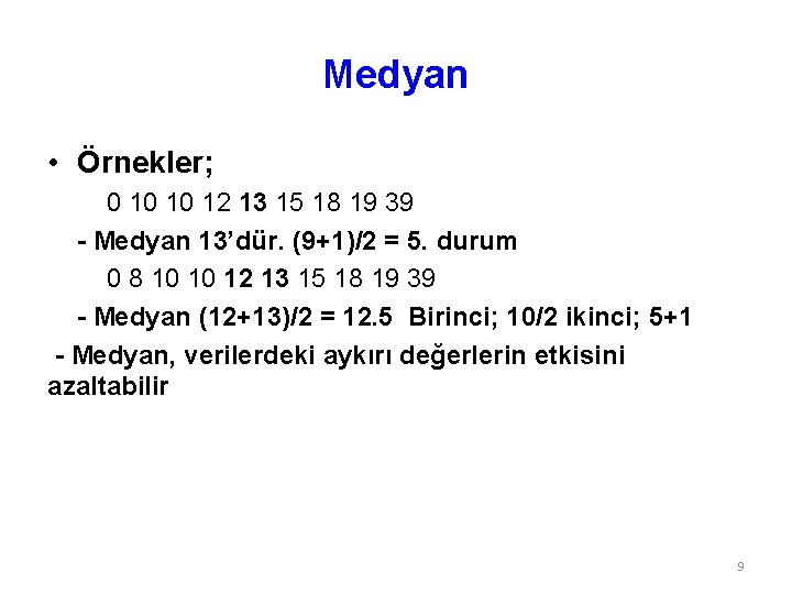 Medyan • Örnekler; 0 10 10 12 13 15 18 19 39 - Medyan