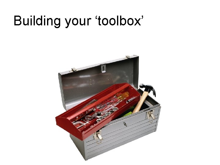 Building your ‘toolbox’ 