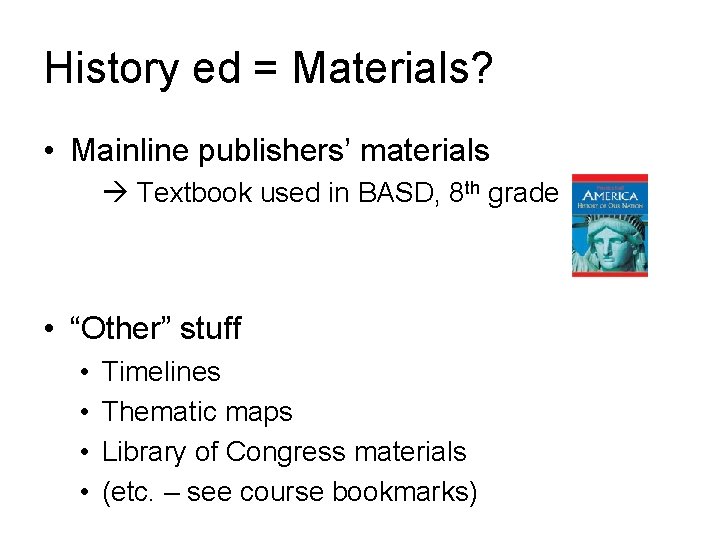 History ed = Materials? • Mainline publishers’ materials Textbook used in BASD, 8 th