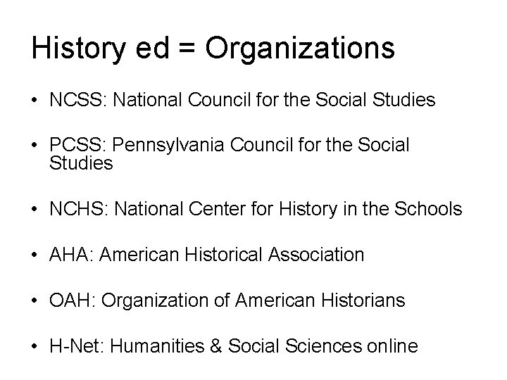 History ed = Organizations • NCSS: National Council for the Social Studies • PCSS: