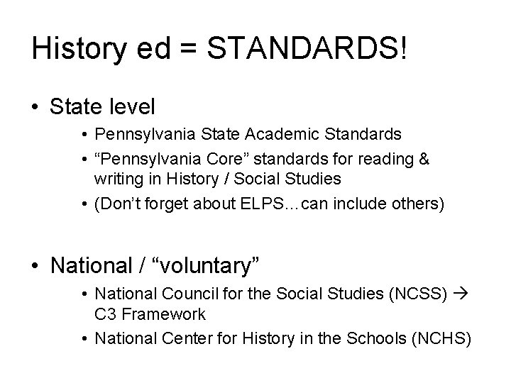 History ed = STANDARDS! • State level • Pennsylvania State Academic Standards • “Pennsylvania