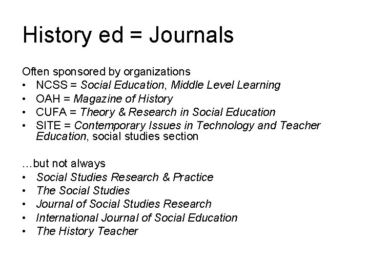 History ed = Journals Often sponsored by organizations • NCSS = Social Education, Middle
