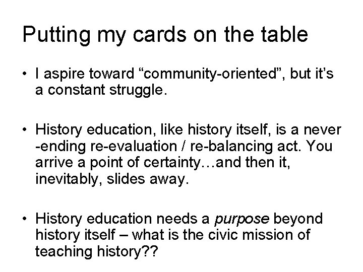 Putting my cards on the table • I aspire toward “community-oriented”, but it’s a