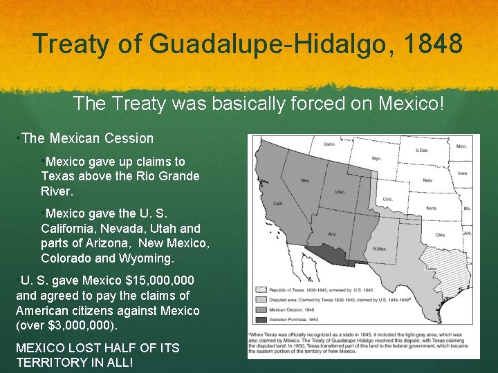 Treaty of Guadalupe-Hidalgo, 1848 The Treaty was basically forced on Mexico! • The Mexican