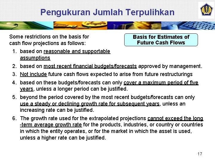 Pengukuran Jumlah Terpulihkan Some restrictions on the basis for cash flow projections as follows: