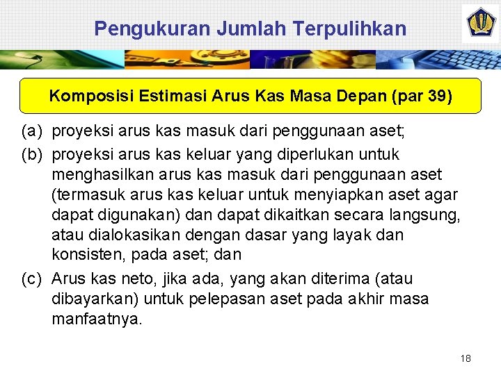 Pengukuran Jumlah Terpulihkan Komposisi Estimasi Arus Kas Masa Depan (par 39) (a) proyeksi arus