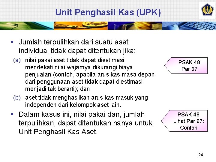 Unit Penghasil Kas (UPK) § Jumlah terpulihkan dari suatu aset individual tidak dapat ditentukan