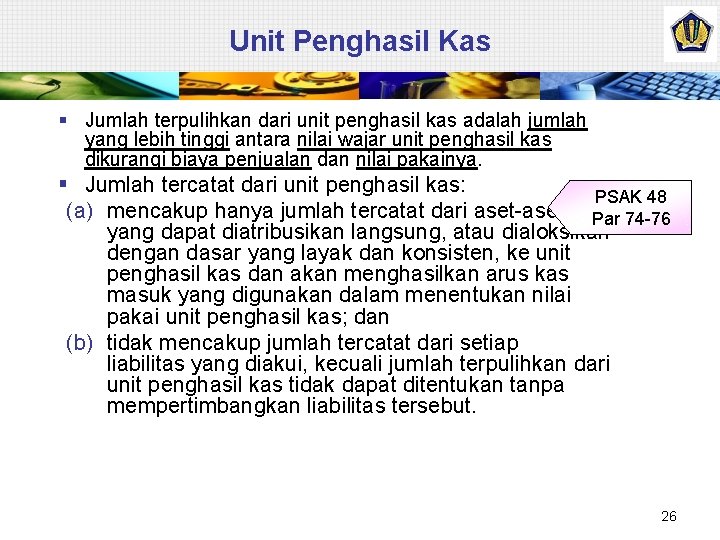 Unit Penghasil Kas § Jumlah terpulihkan dari unit penghasil kas adalah jumlah yang lebih