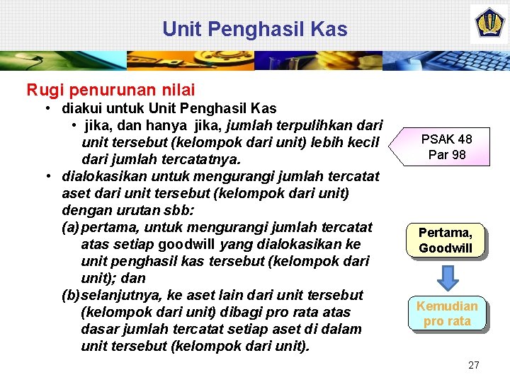 Unit Penghasil Kas Rugi penurunan nilai • diakui untuk Unit Penghasil Kas • jika,