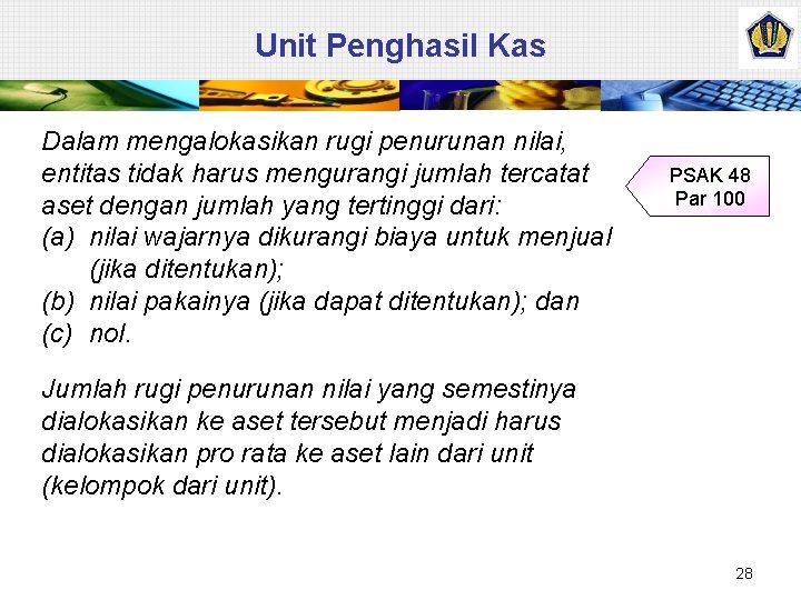 Unit Penghasil Kas Dalam mengalokasikan rugi penurunan nilai, entitas tidak harus mengurangi jumlah tercatat