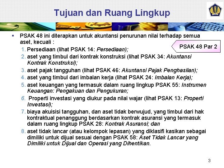 Tujuan dan Ruang Lingkup § PSAK 48 ini diterapkan untuk akuntansi penurunan nilai terhadap