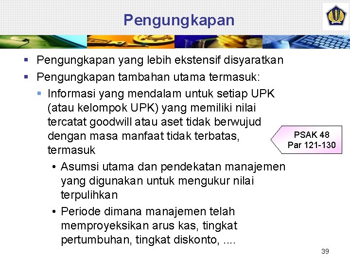 Pengungkapan § Pengungkapan yang lebih ekstensif disyaratkan § Pengungkapan tambahan utama termasuk: § Informasi