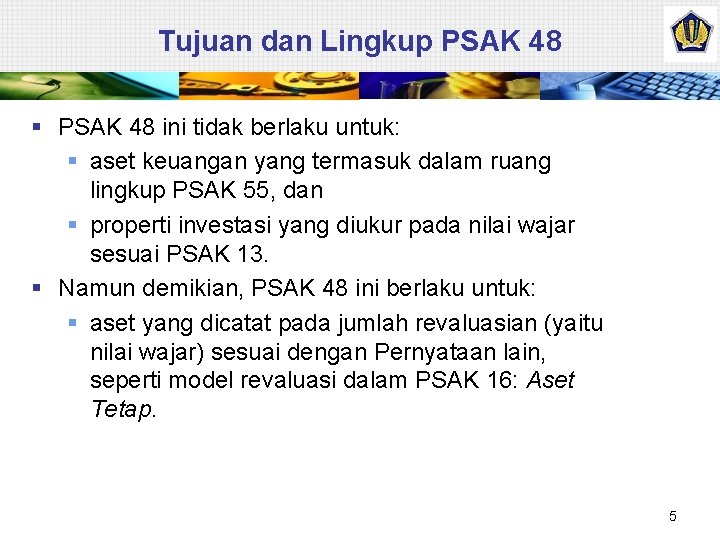 Tujuan dan Lingkup PSAK 48 § PSAK 48 ini tidak berlaku untuk: § aset