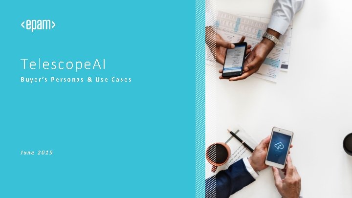 Telescope. AI Buyer’s Personas & Use Cases June 2019 CONFIDENTIAL. Copyright © 2019 1