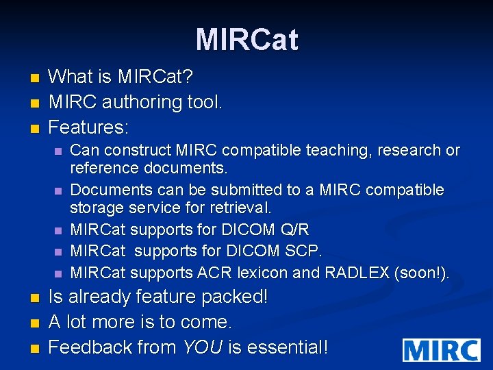 MIRCat n n n What is MIRCat? MIRC authoring tool. Features: n n n