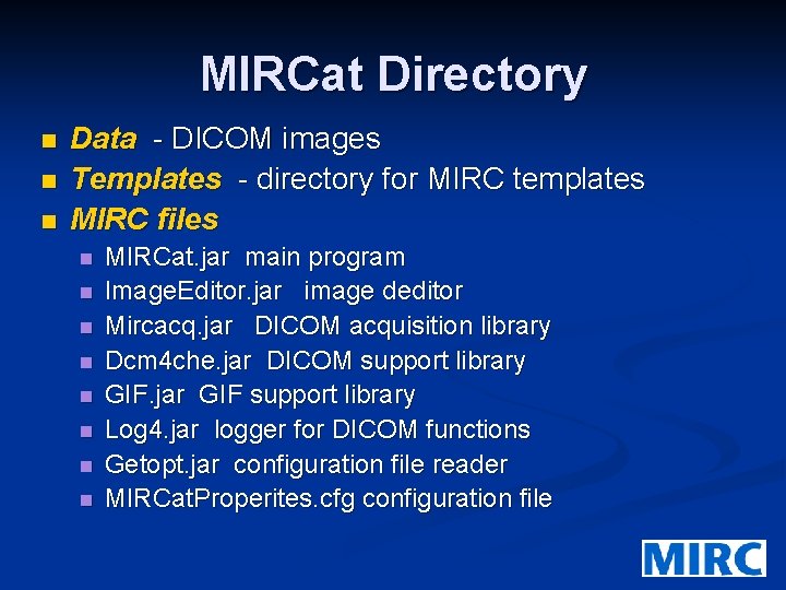 MIRCat Directory n n n Data - DICOM images Templates - directory for MIRC