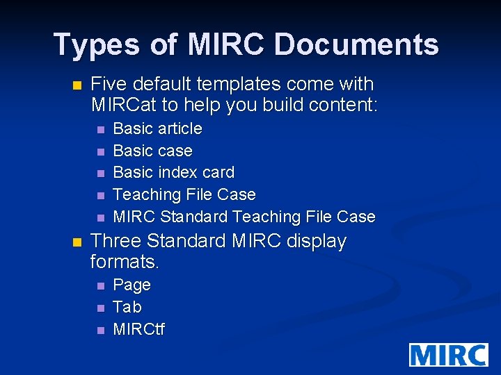 Types of MIRC Documents n Five default templates come with MIRCat to help you