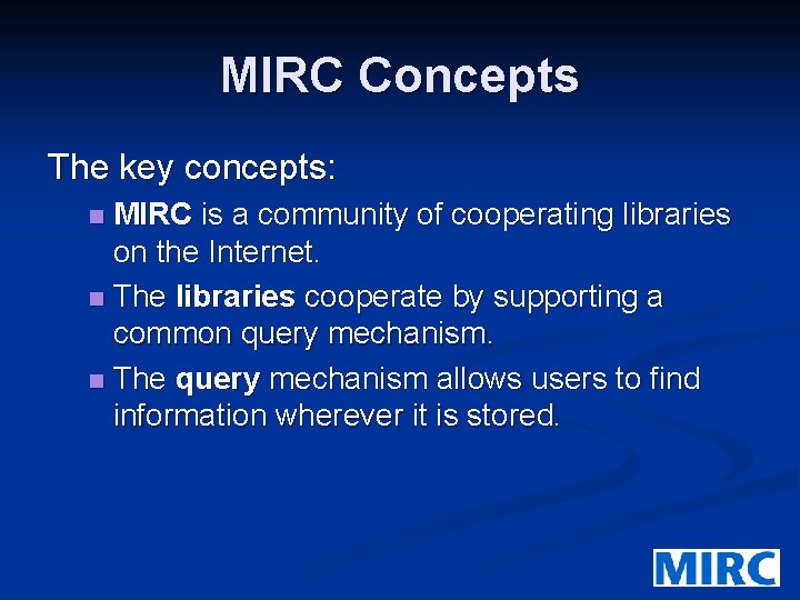 MIRC Concepts The key concepts: MIRC is a community of cooperating libraries on the