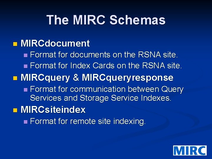 The MIRC Schemas n MIRCdocument Format for documents on the RSNA site. n Format