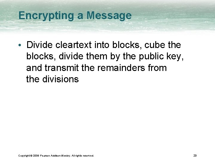 Encrypting a Message • Divide cleartext into blocks, cube the blocks, divide them by