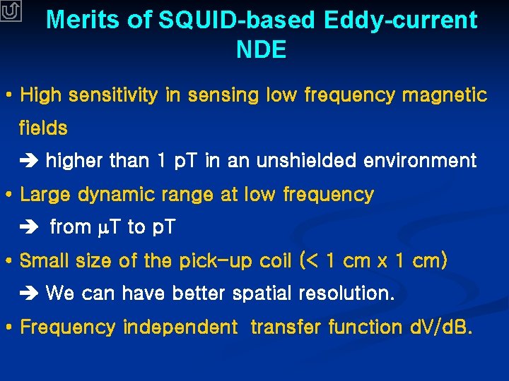 Merits of SQUID-based Eddy-current NDE • High sensitivity in sensing low frequency magnetic fields