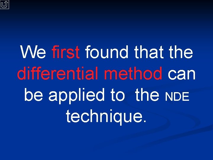 We first found that the differential method can be applied to the NDE technique.