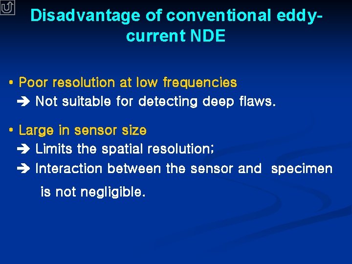 Disadvantage of conventional eddycurrent NDE • Poor resolution at low frequencies Not suitable for