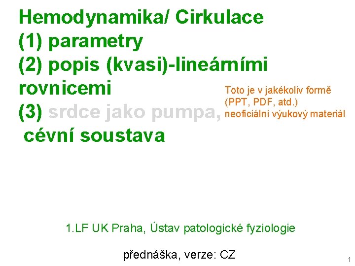 Hemodynamika/ Cirkulace (1) parametry (2) popis (kvasi)-lineárními Toto je v jakékoliv formě rovnicemi (PPT,