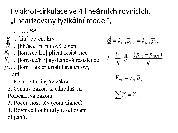 (Makro)-cirkulace ve 4 lineárních rovnicích, „linearizovaný fyzikální model“, ……, V …[litr] objem krve …[litr/sec]