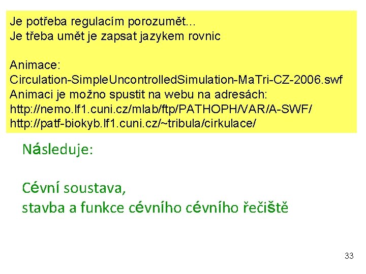 Je potřeba regulacím porozumět… Je třeba umět je zapsat jazykem rovnic Animace: Circulation-Simple. Uncontrolled.