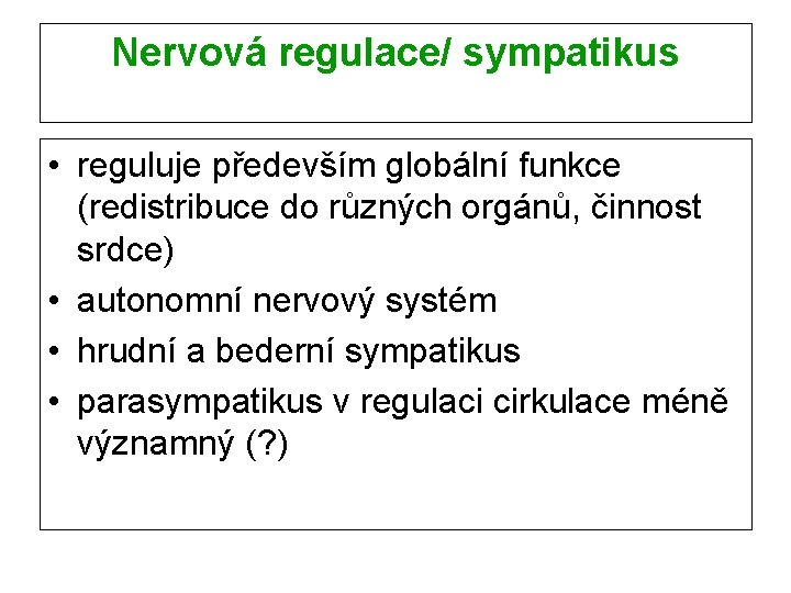 Nervová regulace/ sympatikus • reguluje především globální funkce (redistribuce do různých orgánů, činnost srdce)