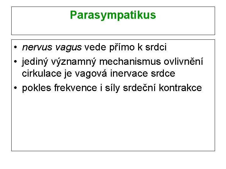 Parasympatikus • nervus vagus vede přímo k srdci • jediný významný mechanismus ovlivnění cirkulace