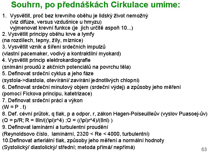 Souhrn, po přednáškách Cirkulace umíme: 1. Vysvětlit, proč bez krevního oběhu je lidský život