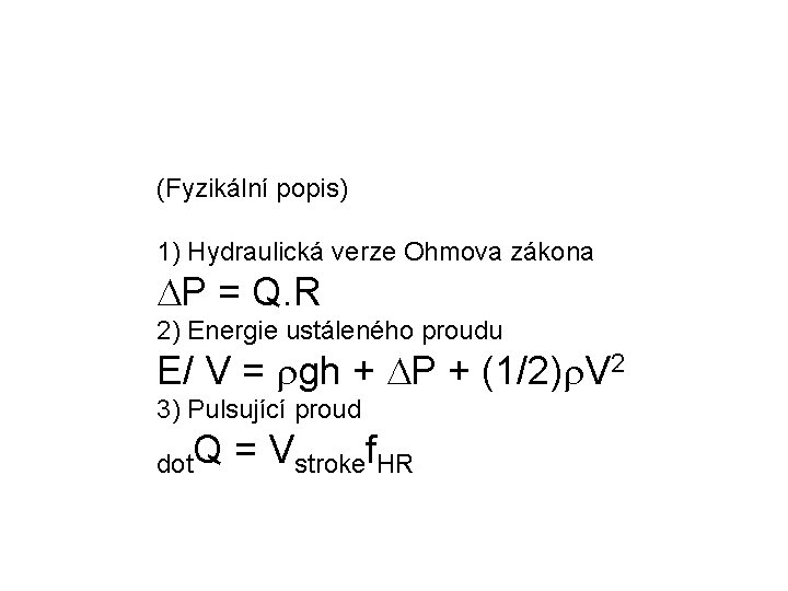 (Fyzikální popis) 1) Hydraulická verze Ohmova zákona DP = Q. R 2) Energie ustáleného