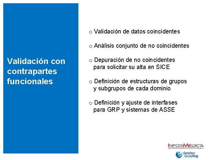 o Validación de datos coincidentes o Análisis conjunto de no coincidentes Validación contrapartes funcionales