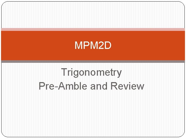 MPM 2 D Trigonometry Pre-Amble and Review 