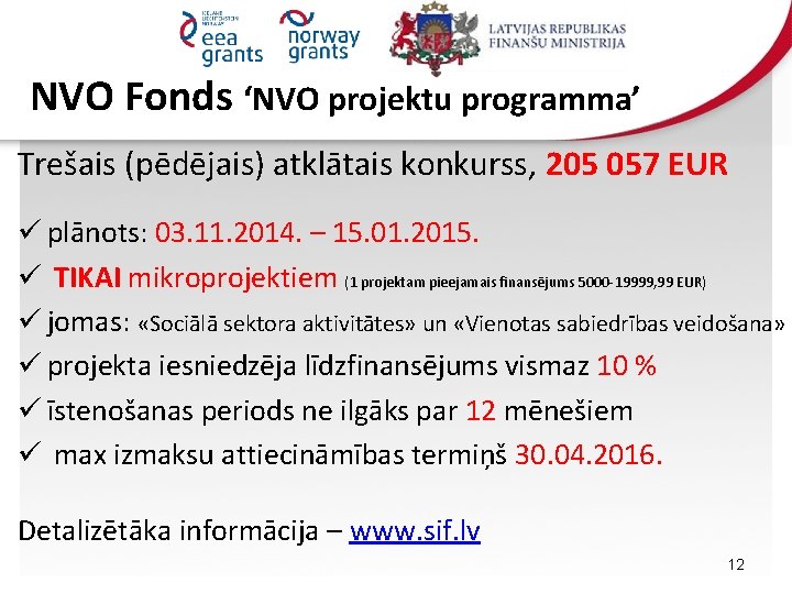 NVO Fonds ‘NVO projektu programma’ Trešais (pēdējais) atklātais konkurss, 205 057 EUR ü plānots: