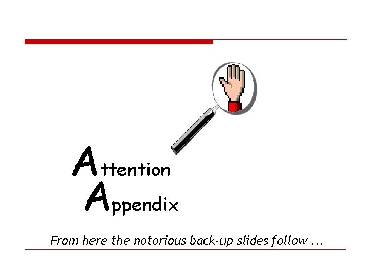 Attention Appendix From here the notorious back-up slides follow. . . 