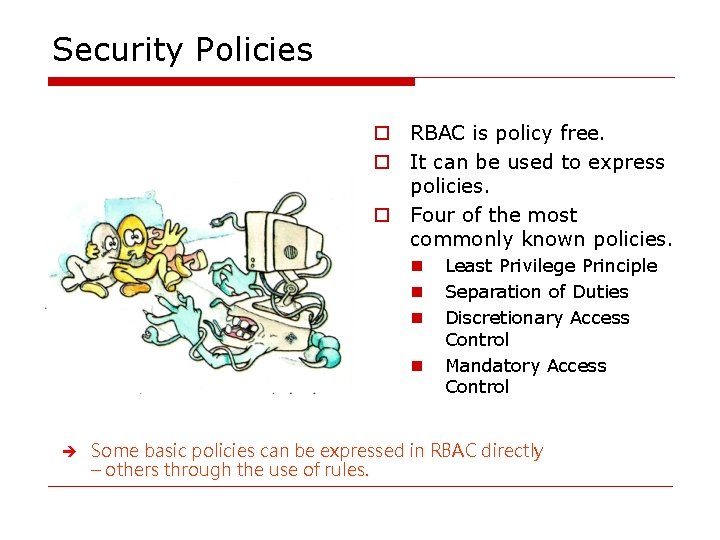 Security Policies o RBAC is policy free. o It can be used to express