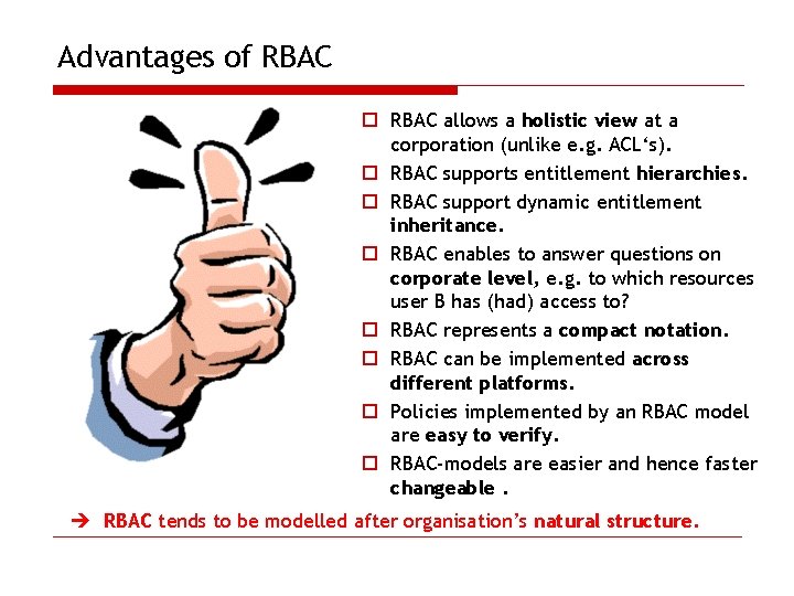 Advantages of RBAC o RBAC allows a holistic view at a corporation (unlike e.