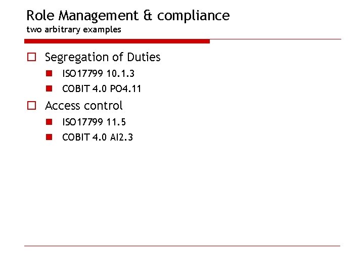 Role Management & compliance two arbitrary examples o Segregation of Duties n ISO 17799