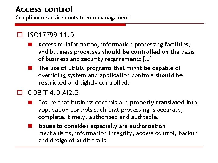 Access control Compliance requirements to role management o ISO 17799 11. 5 n Access
