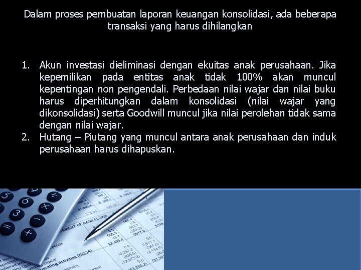 Dalam proses pembuatan laporan keuangan konsolidasi, ada beberapa transaksi yang harus dihilangkan 1. Akun