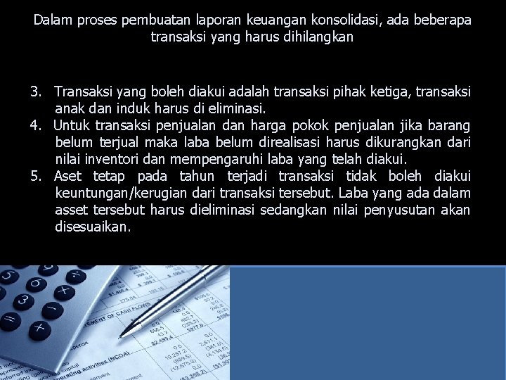 Dalam proses pembuatan laporan keuangan konsolidasi, ada beberapa transaksi yang harus dihilangkan 3. Transaksi