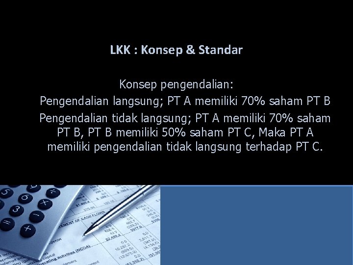 LKK : Konsep & Standar Konsep pengendalian: Pengendalian langsung; PT A memiliki 70% saham