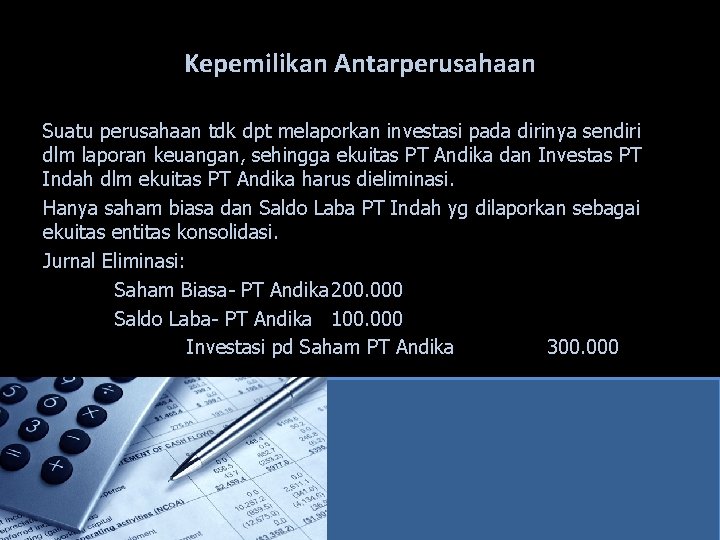 Kepemilikan Antarperusahaan Suatu perusahaan tdk dpt melaporkan investasi pada dirinya sendiri dlm laporan keuangan,