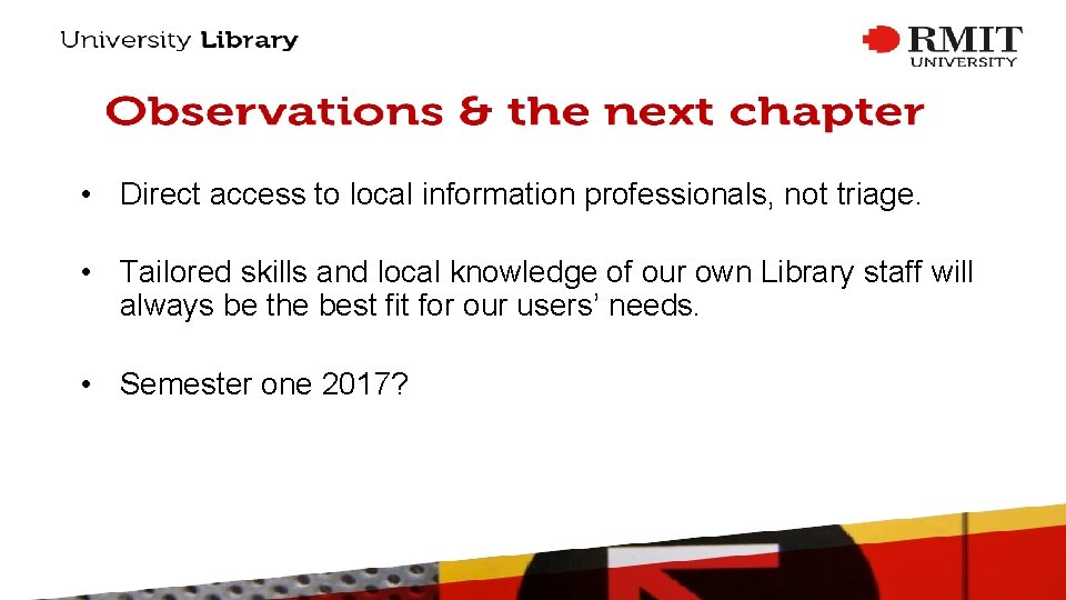  • Direct access to local information professionals, not triage. • Tailored skills and