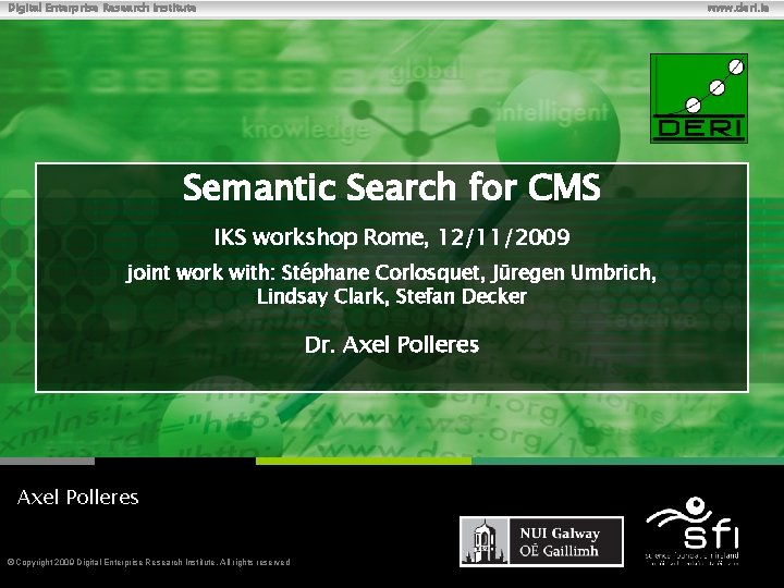 Digital Enterprise Research Institute www. deri. ie Semantic Search for CMS IKS workshop Rome,
